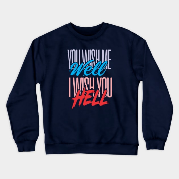 You Wish Me Well Crewneck Sweatshirt by DirtyWolf